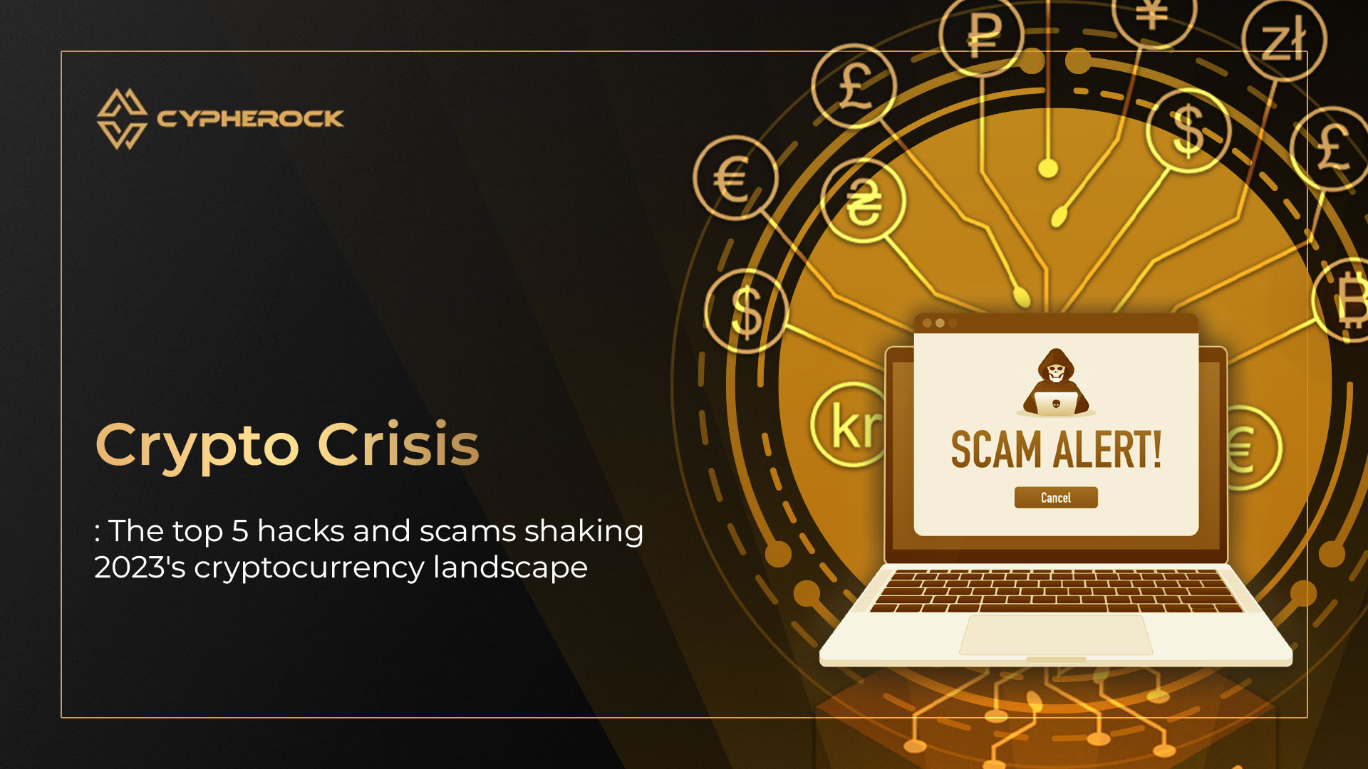Crypto Crisis: The Top 5 Hacks and Scams Shaking 2023's Cryptocurrency Landscape