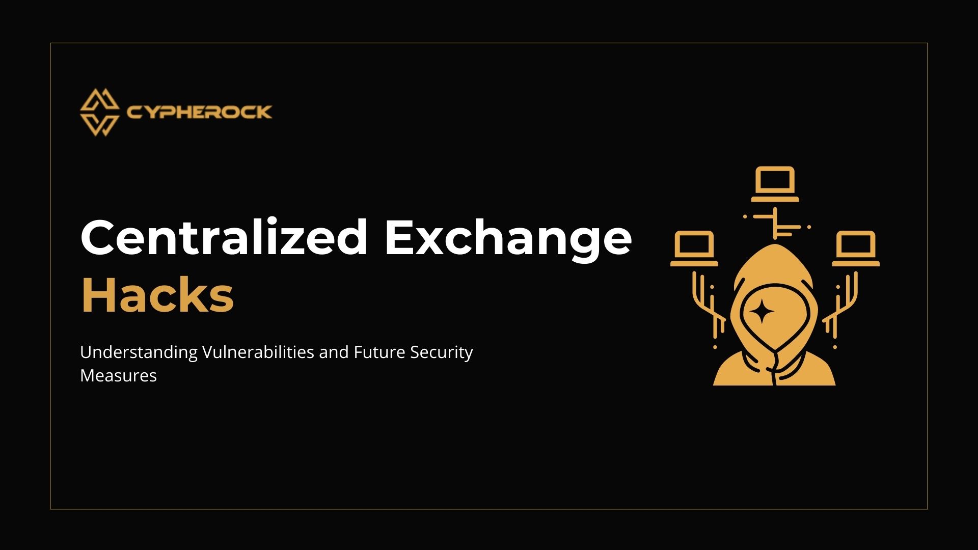 How Centralized Crypto Exchanges are Failing to Secure User Funds and Data: A Deep Dive into Recent Hacks