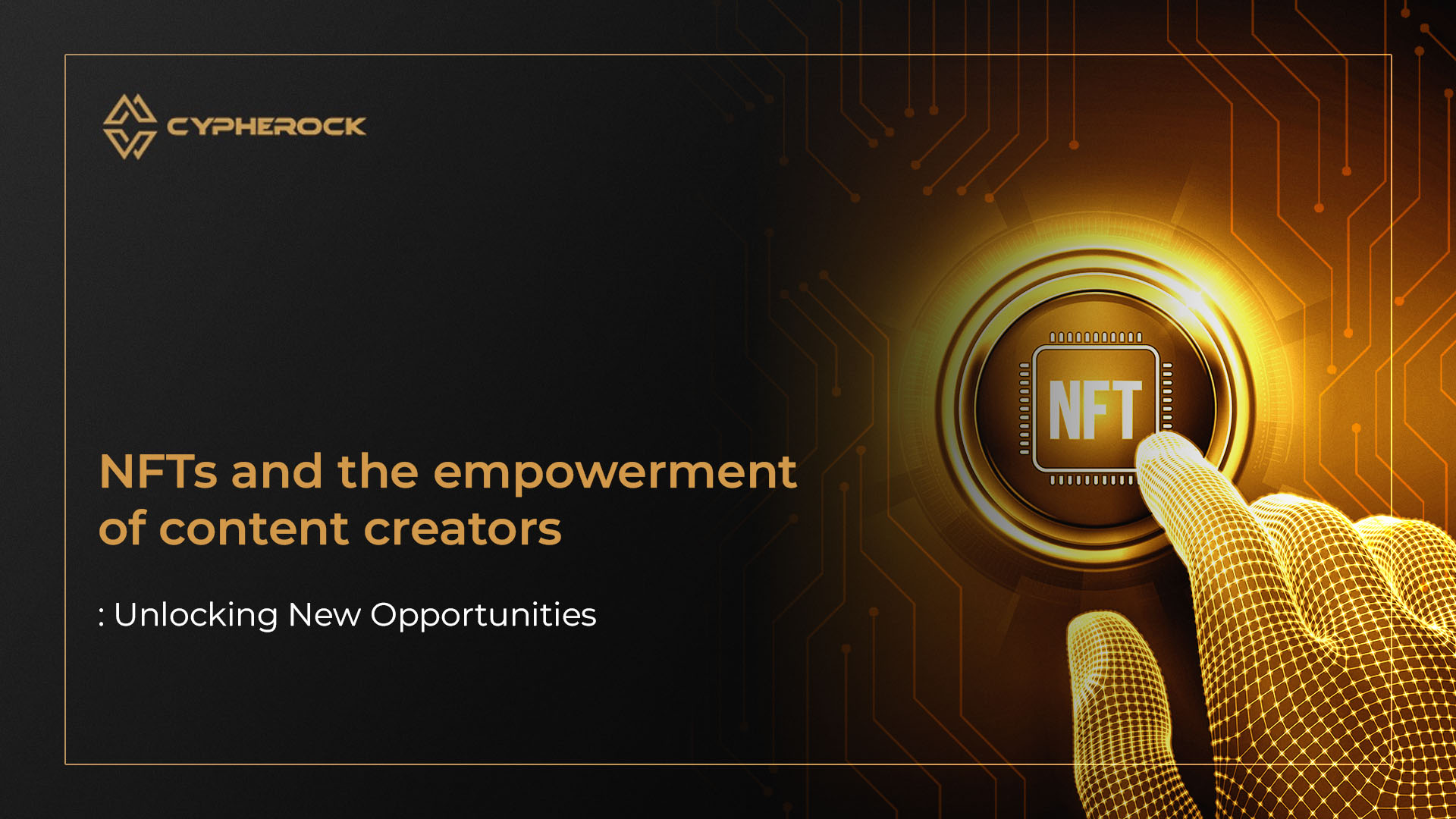 NFTs and the Empowerment of Content Creators: Unlocking New Opportunities