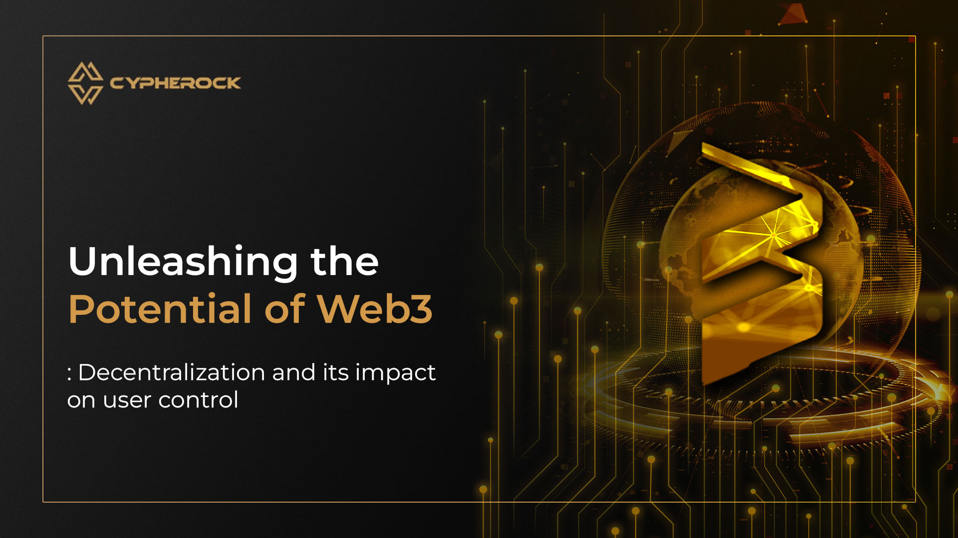 Unleashing the Potential of Web3: Decentralization and Its Impact on User Control